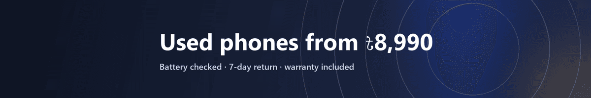 Used phones from ৳8,990 — battery checked, 7-day return, warranty included